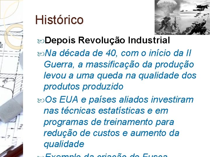 Histórico Depois Revolução Industrial Na década de 40, com o início da II Guerra,
