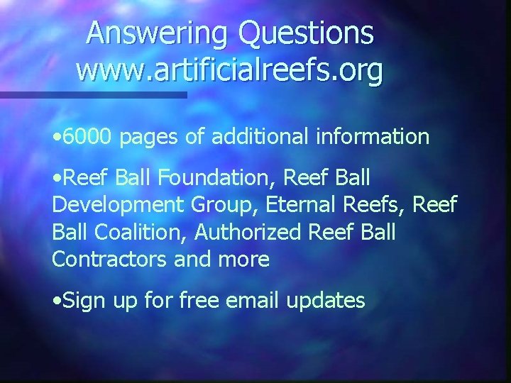 Answering Questions www. artificialreefs. org • 6000 pages of additional information • Reef Ball