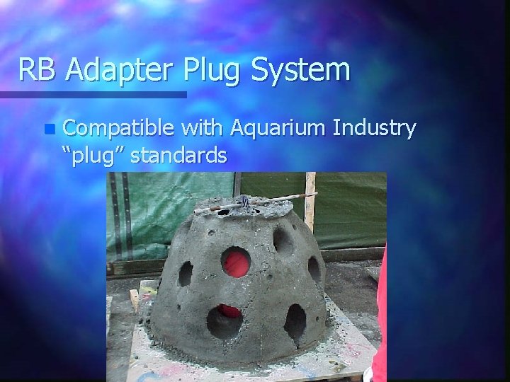 RB Adapter Plug System n Compatible with Aquarium Industry “plug” standards 