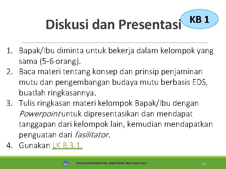 Diskusi dan Presentasi KB 1 1. Bapak/Ibu diminta untuk bekerja dalam kelompok yang sama