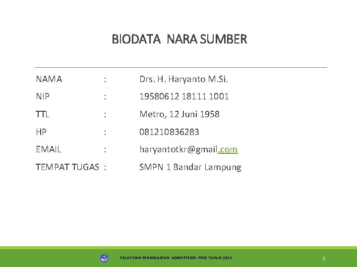 BIODATA NARA SUMBER NAMA : Drs. H. Haryanto M. Si. NIP : 19580612 18111