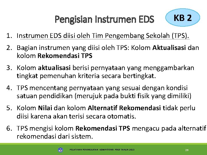 Pengisian Instrumen EDS KB 2 1. Instrumen EDS diisi oleh Tim Pengembang Sekolah (TPS).