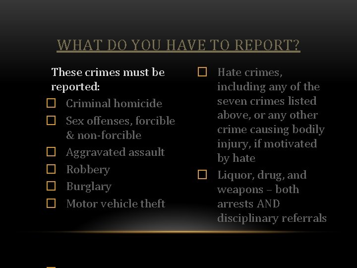 WHAT DO YOU HAVE TO REPORT? These crimes must be reported: � Criminal homicide