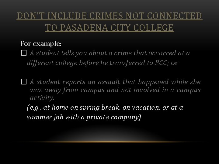 DON’T INCLUDE CRIMES NOT CONNECTED TO PASADENA CITY COLLEGE For example: � A student