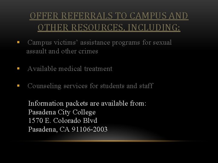 OFFER REFERRALS TO CAMPUS AND OTHER RESOURCES, INCLUDING: § Campus victims’ assistance programs for