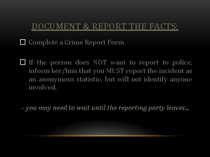 DOCUMENT & REPORT THE FACTS: � Complete a Crime Report Form � If the