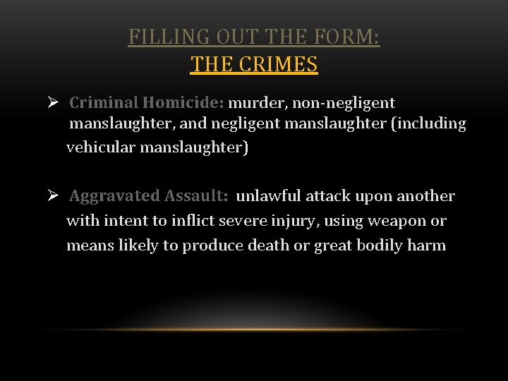 FILLING OUT THE FORM: THE CRIMES Ø Criminal Homicide: murder, non-negligent manslaughter, and negligent