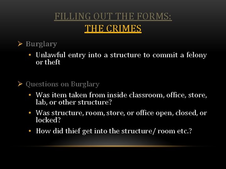 FILLING OUT THE FORMS: THE CRIMES Ø Burglary • Unlawful entry into a structure