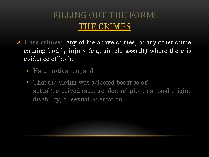 FILLING OUT THE FORM: THE CRIMES Ø Hate crimes: any of the above crimes,