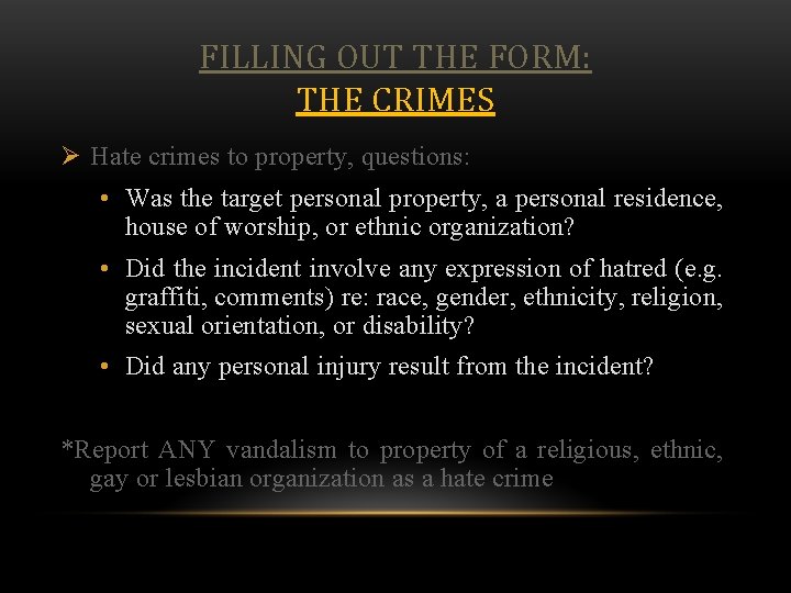 FILLING OUT THE FORM: THE CRIMES Ø Hate crimes to property, questions: • Was