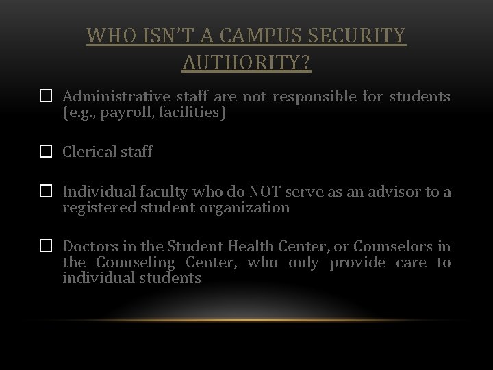 WHO ISN’T A CAMPUS SECURITY AUTHORITY? � Administrative staff are not responsible for students