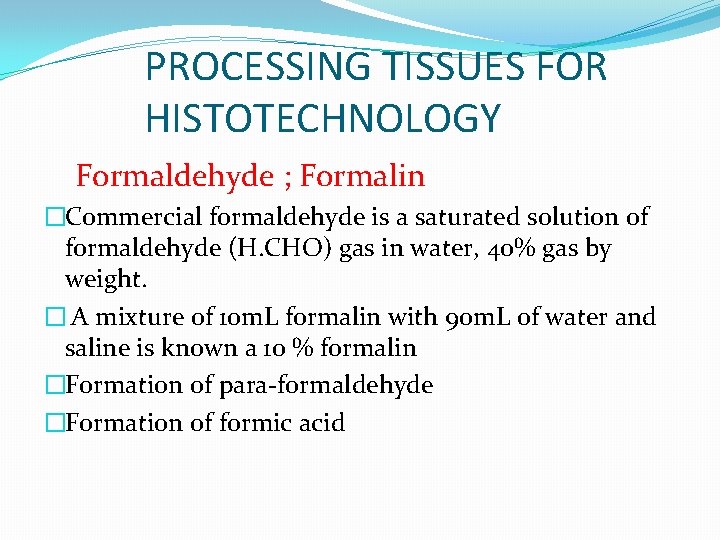 PROCESSING TISSUES FOR HISTOTECHNOLOGY Formaldehyde ; Formalin �Commercial formaldehyde is a saturated solution of