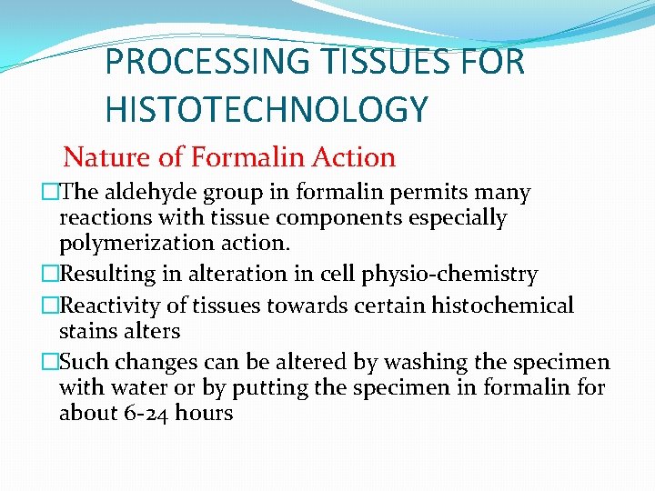 PROCESSING TISSUES FOR HISTOTECHNOLOGY Nature of Formalin Action �The aldehyde group in formalin permits