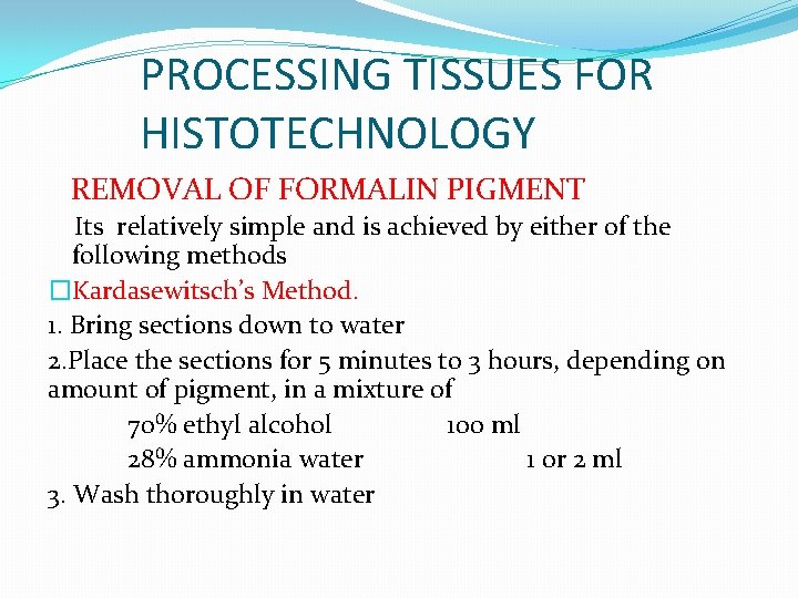 PROCESSING TISSUES FOR HISTOTECHNOLOGY REMOVAL OF FORMALIN PIGMENT Its relatively simple and is achieved