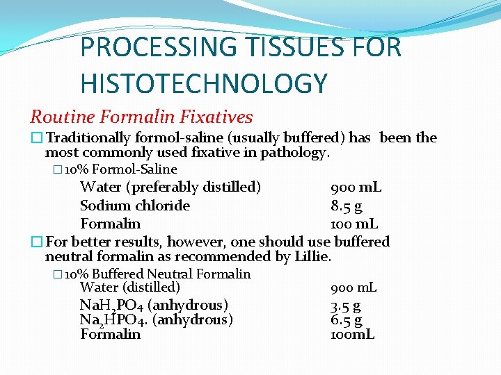 PROCESSING TISSUES FOR HISTOTECHNOLOGY Routine Formalin Fixatives �Traditionally formol-saline (usually buffered) has been the