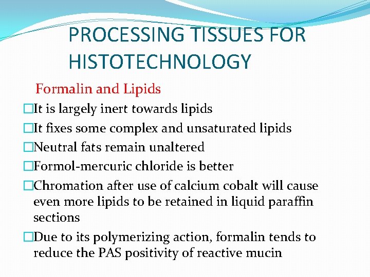 PROCESSING TISSUES FOR HISTOTECHNOLOGY Formalin and Lipids �It is largely inert towards lipids �It