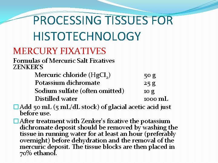 PROCESSING TISSUES FOR HISTOTECHNOLOGY MERCURY FIXATIVES Formulas of Mercuric Salt Fixatives ZENKER'S Mercuric chloride