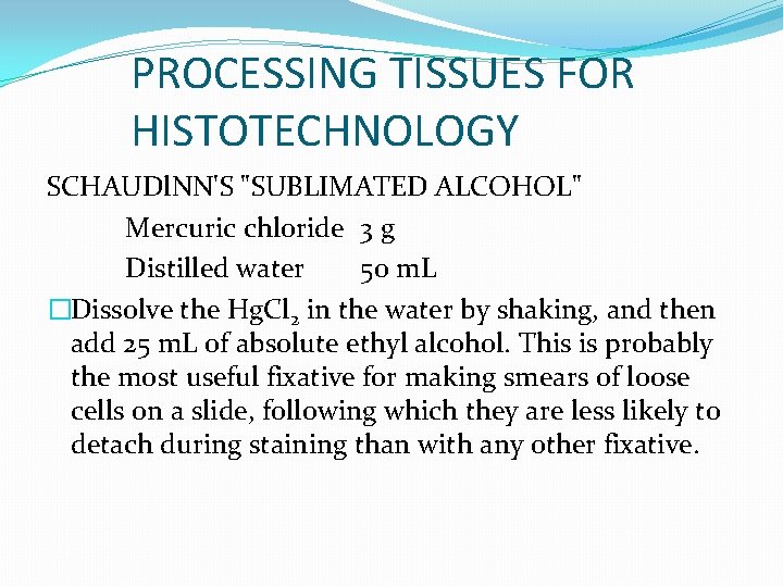 PROCESSING TISSUES FOR HISTOTECHNOLOGY SCHAUDl. NN'S "SUBLIMATED ALCOHOL" Mercuric chloride 3 g Distilled water