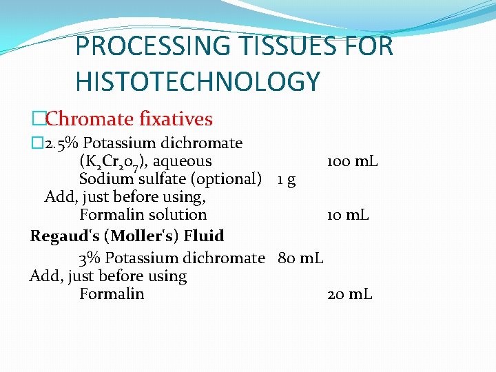 PROCESSING TISSUES FOR HISTOTECHNOLOGY �Chromate fixatives � 2. 5% Potassium dichromate (K 2 Cr