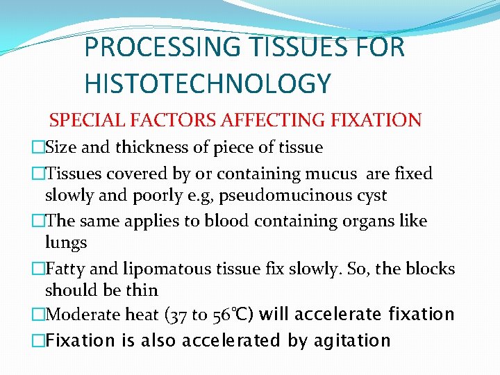 PROCESSING TISSUES FOR HISTOTECHNOLOGY SPECIAL FACTORS AFFECTING FIXATION �Size and thickness of piece of