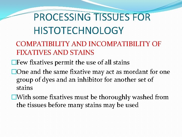 PROCESSING TISSUES FOR HISTOTECHNOLOGY COMPATIBILITY AND INCOMPATIBILITY OF FIXATIVES AND STAINS �Few fixatives permit