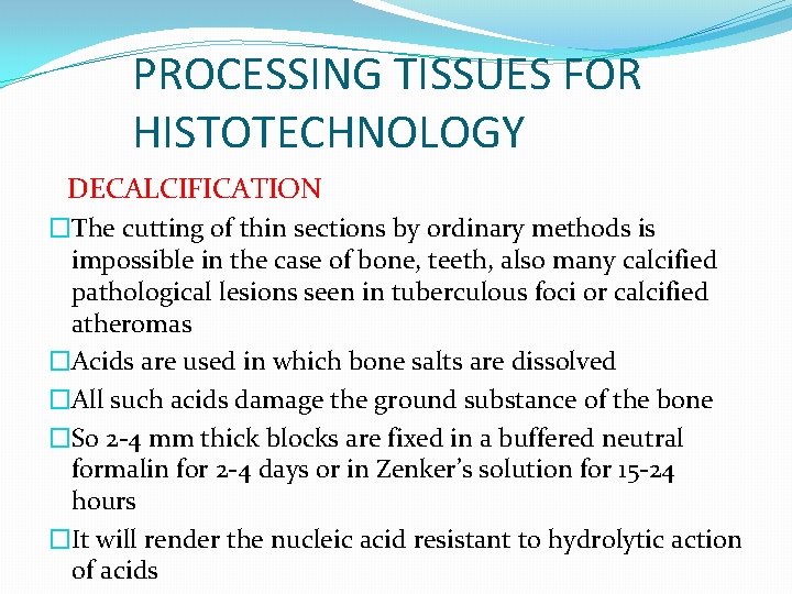 PROCESSING TISSUES FOR HISTOTECHNOLOGY DECALCIFICATION �The cutting of thin sections by ordinary methods is