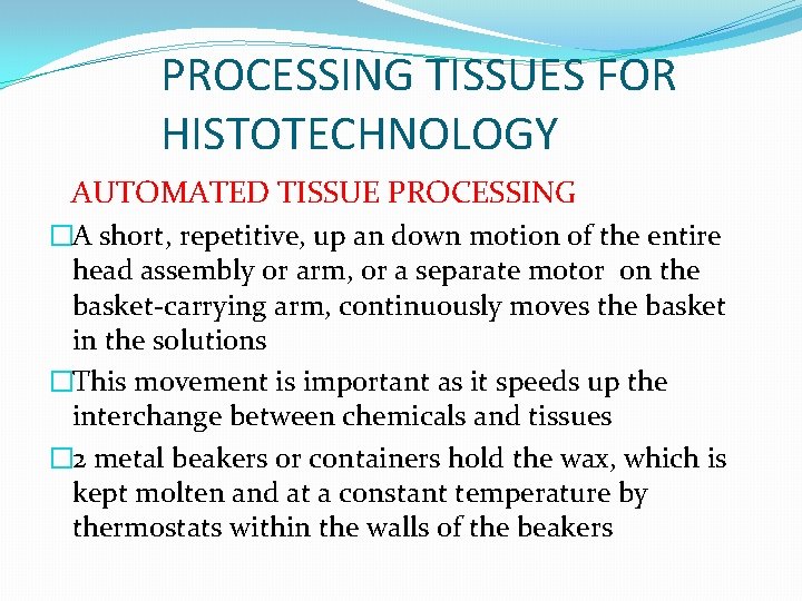PROCESSING TISSUES FOR HISTOTECHNOLOGY AUTOMATED TISSUE PROCESSING �A short, repetitive, up an down motion