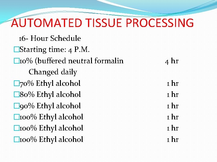 AUTOMATED TISSUE PROCESSING 16 - Hour Schedule �Starting time: 4 P. M. � 10%