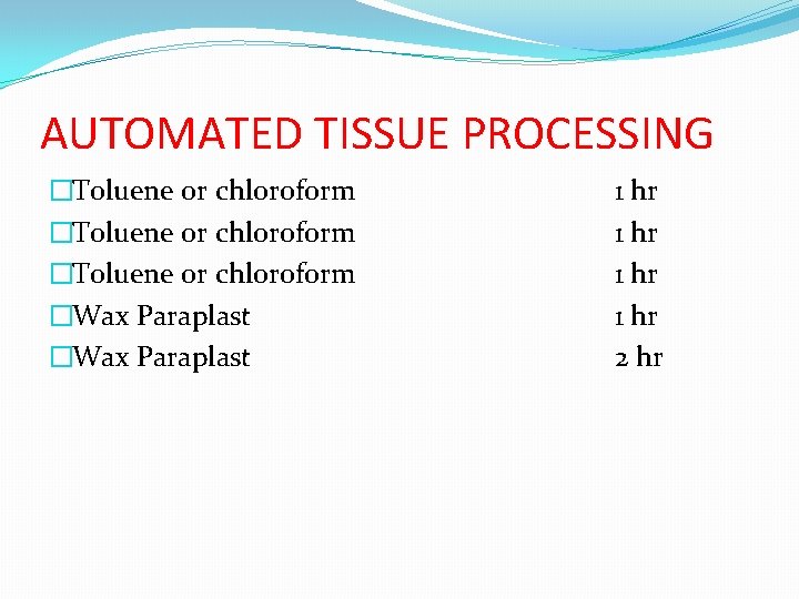 AUTOMATED TISSUE PROCESSING �Toluene or chloroform �Wax Paraplast 1 hr 2 hr 