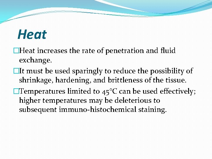 Heat �Heat increases the rate of penetration and fluid exchange. �It must be used