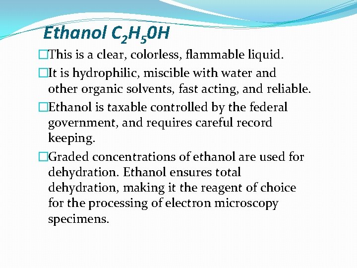 Ethanol C 2 H 50 H �This is a clear, colorless, flammable liquid. �It