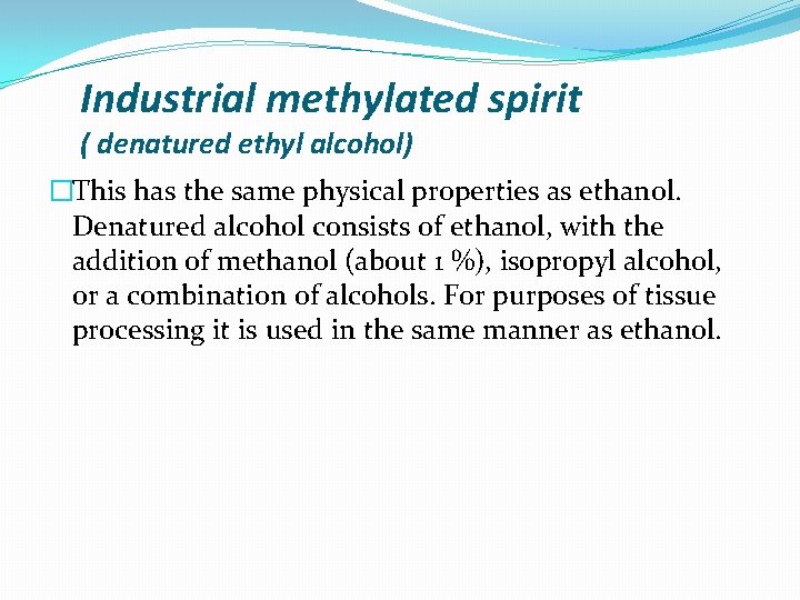 Industrial methylated spirit ( denatured ethyl alcohol) �This has the same physical properties as