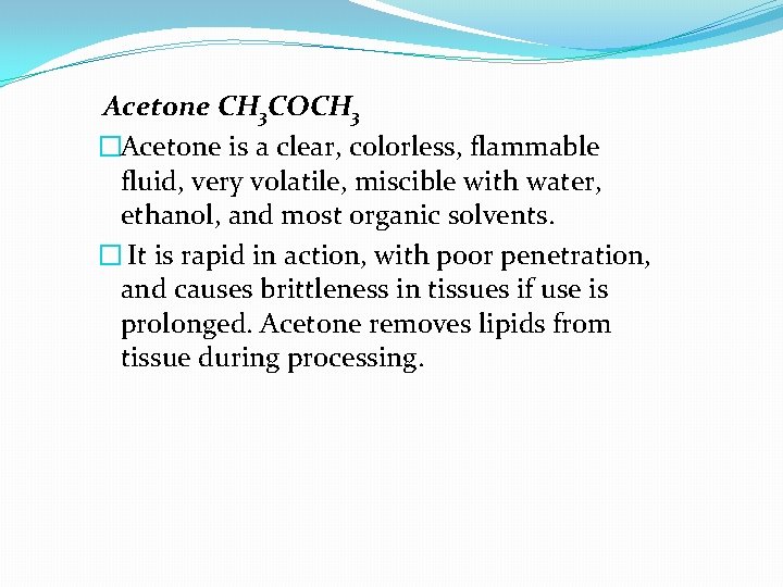 Acetone CH 3 COCH 3 �Acetone is a clear, colorless, flammable fluid, very volatile,