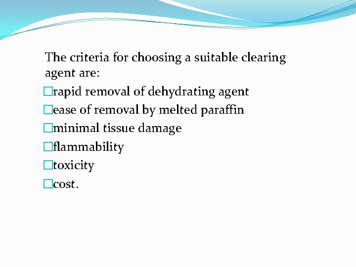 The criteria for choosing a suitable clearing agent are: �rapid removal of dehydrating agent