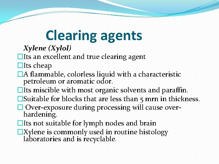 Clearing agents Xylene (Xylol) �Its an excellent and true clearing agent �Its cheap �A