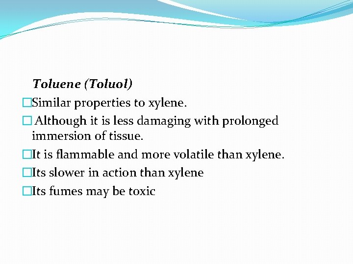 Toluene (Toluol) �Similar properties to xylene. � Although it is less damaging with prolonged