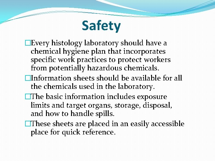 Safety �Every histology laboratory should have a chemical hygiene plan that incorporates specific work