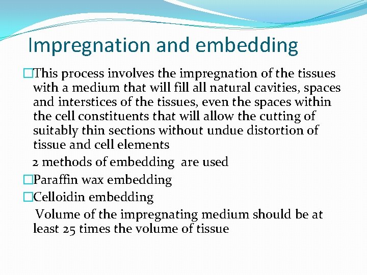 Impregnation and embedding �This process involves the impregnation of the tissues with a medium