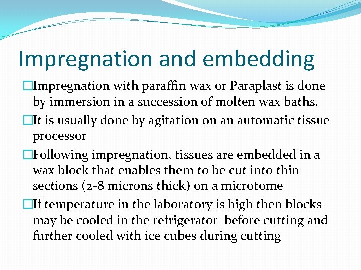 Impregnation and embedding �Impregnation with paraffin wax or Paraplast is done by immersion in