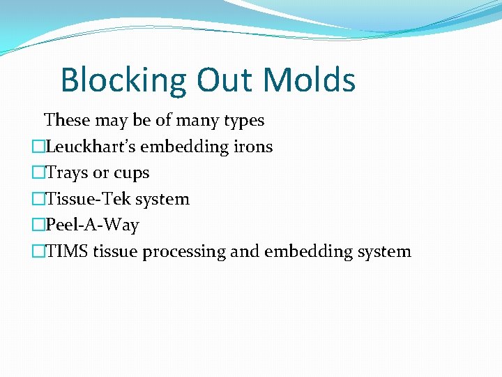 Blocking Out Molds These may be of many types �Leuckhart’s embedding irons �Trays or