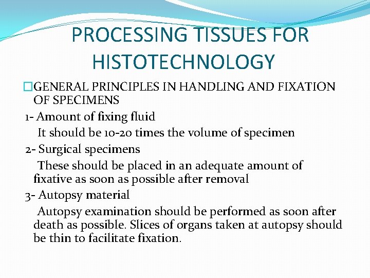 PROCESSING TISSUES FOR HISTOTECHNOLOGY �GENERAL PRINCIPLES IN HANDLING AND FIXATION OF SPECIMENS 1 -