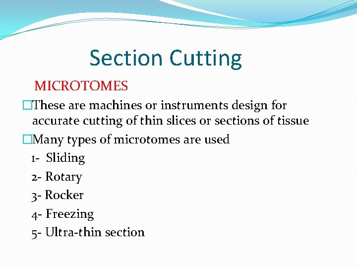 Section Cutting MICROTOMES �These are machines or instruments design for accurate cutting of thin