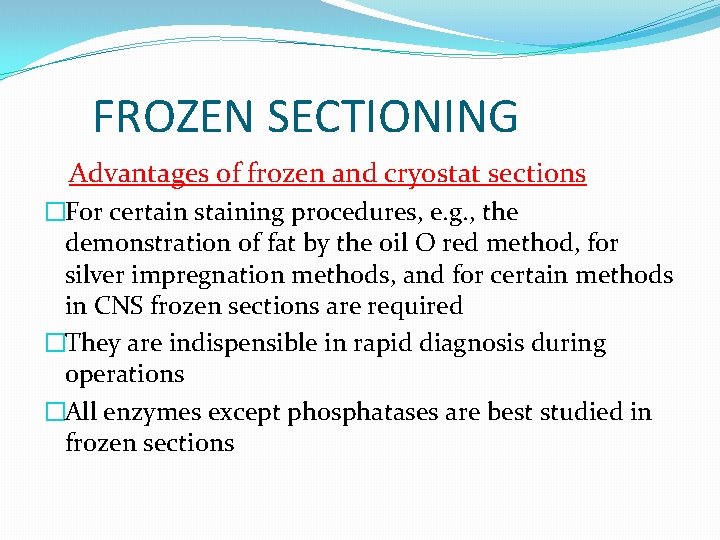 FROZEN SECTIONING Advantages of frozen and cryostat sections �For certain staining procedures, e. g.