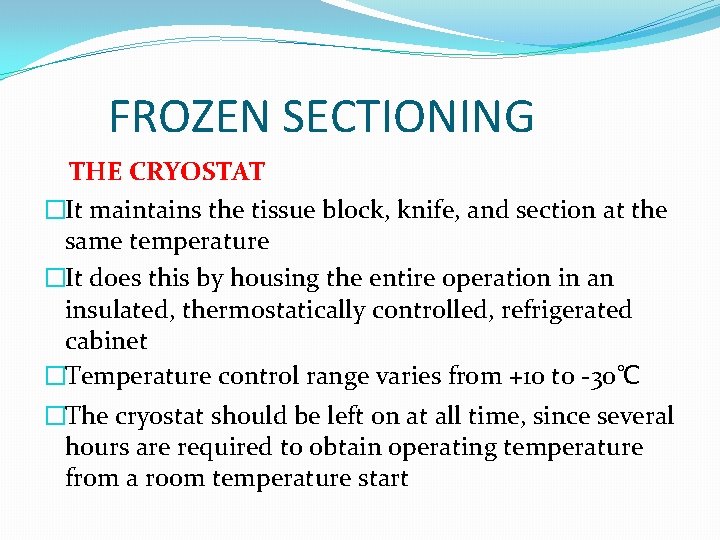 FROZEN SECTIONING THE CRYOSTAT �It maintains the tissue block, knife, and section at the