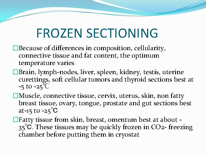 FROZEN SECTIONING �Because of differences in composition, cellularity, connective tissue and fat content, the