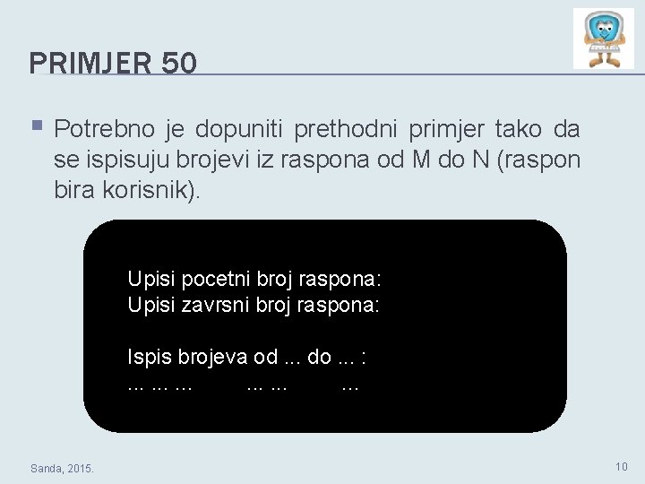 PRIMJER 50 § Potrebno je dopuniti prethodni primjer tako da se ispisuju brojevi iz PRIMJER 50 § Potrebno je dopuniti prethodni primjer tako da se ispisuju brojevi iz