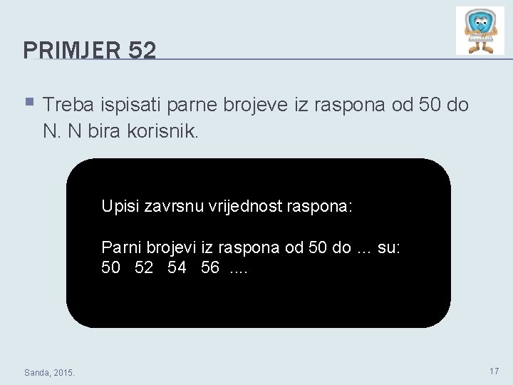 PRIMJER 52 § Treba ispisati parne brojeve iz raspona od 50 do N. N