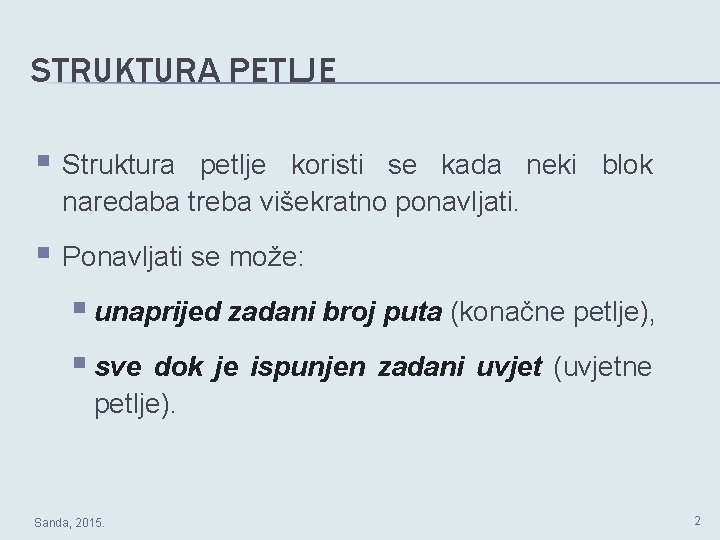 STRUKTURA PETLJE § Struktura petlje koristi se kada neki blok naredaba treba višekratno ponavljati.