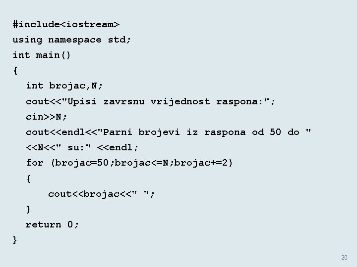 #include<iostream> using namespace std; int main() { int brojac, N; cout<<"Upisi zavrsnu vrijednost raspona: