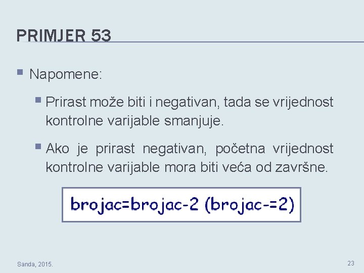 PRIMJER 53 § Napomene: § Prirast može biti i negativan, tada se vrijednost kontrolne